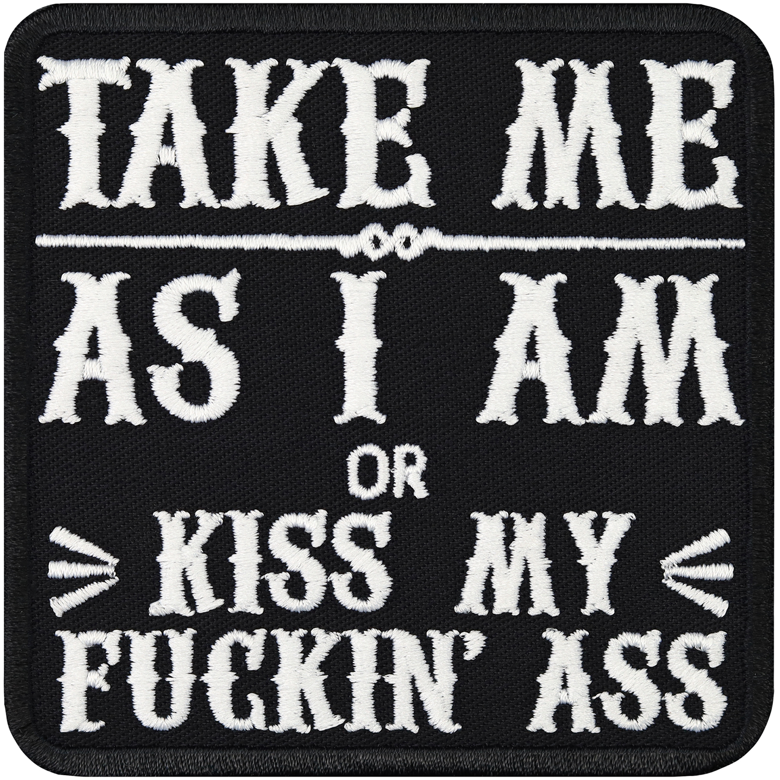 Take me as I am or kiss my fucking ass - Patch