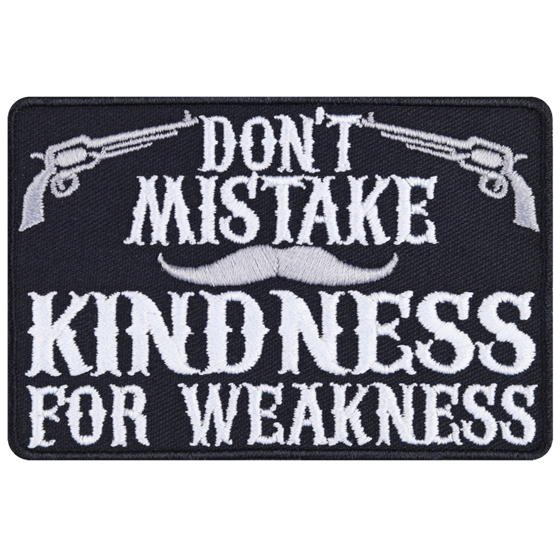 Don't mistake kindness for weakness - Patch