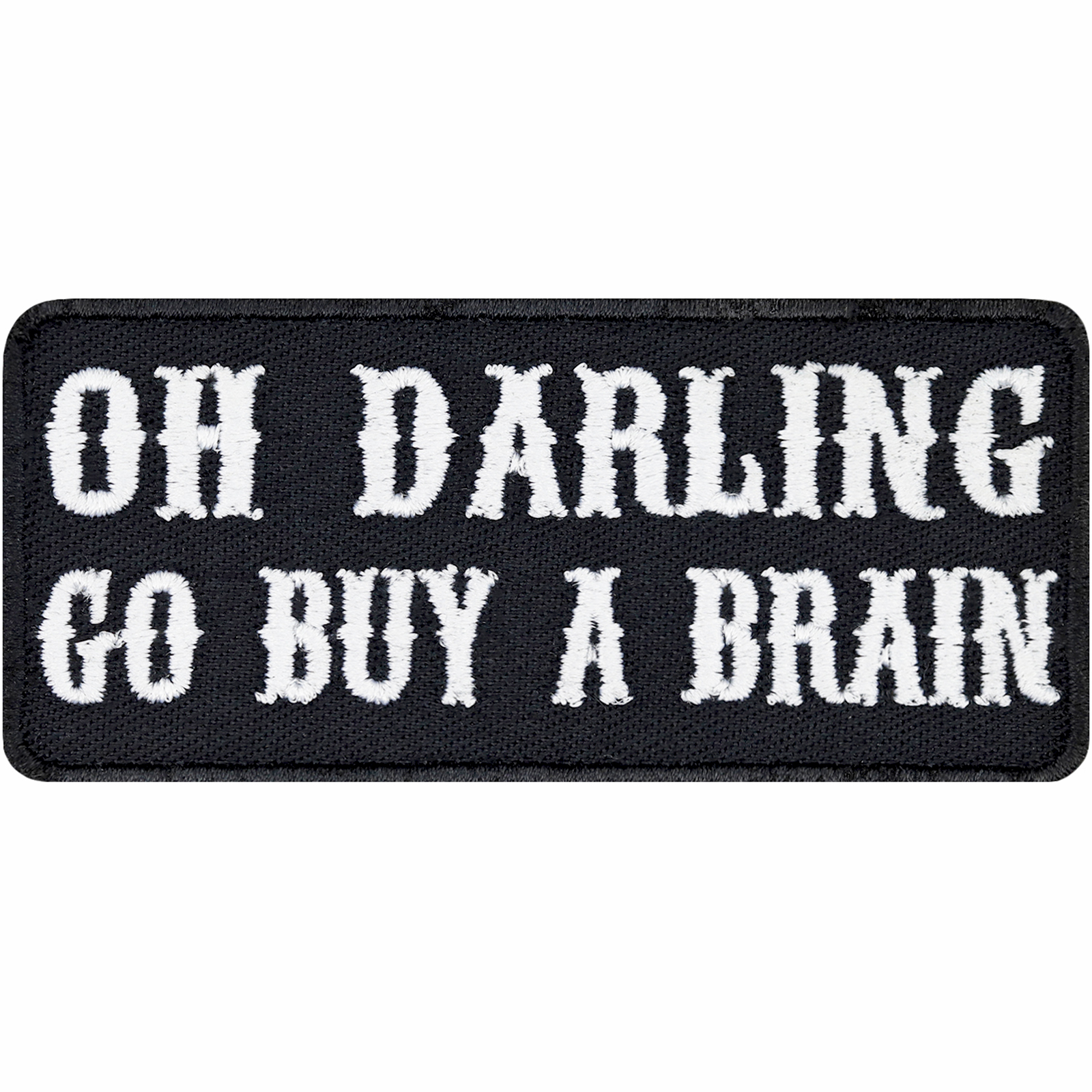 Oh darling, go buy a brain. - Patch