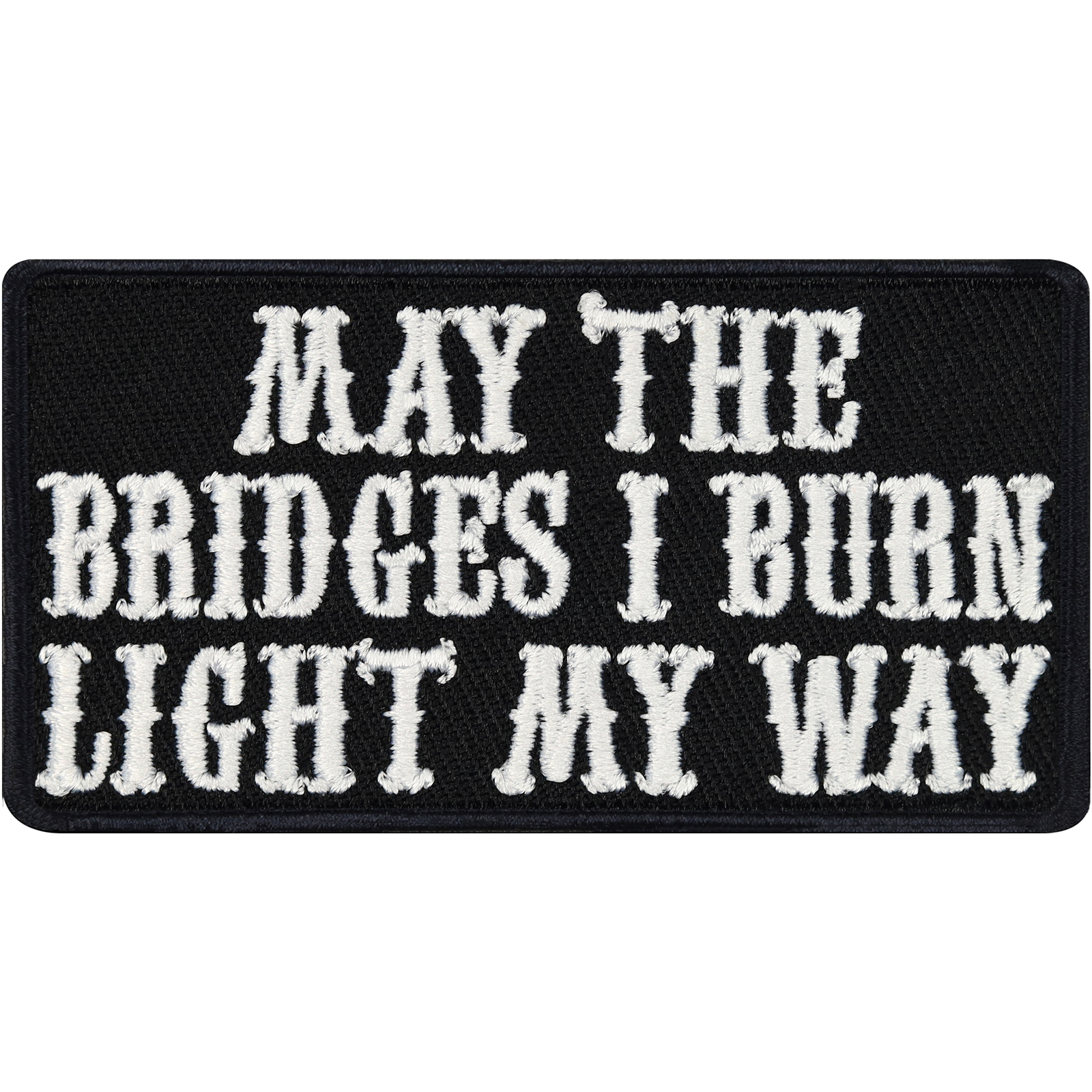 May the bridges I burn light my way - Patch