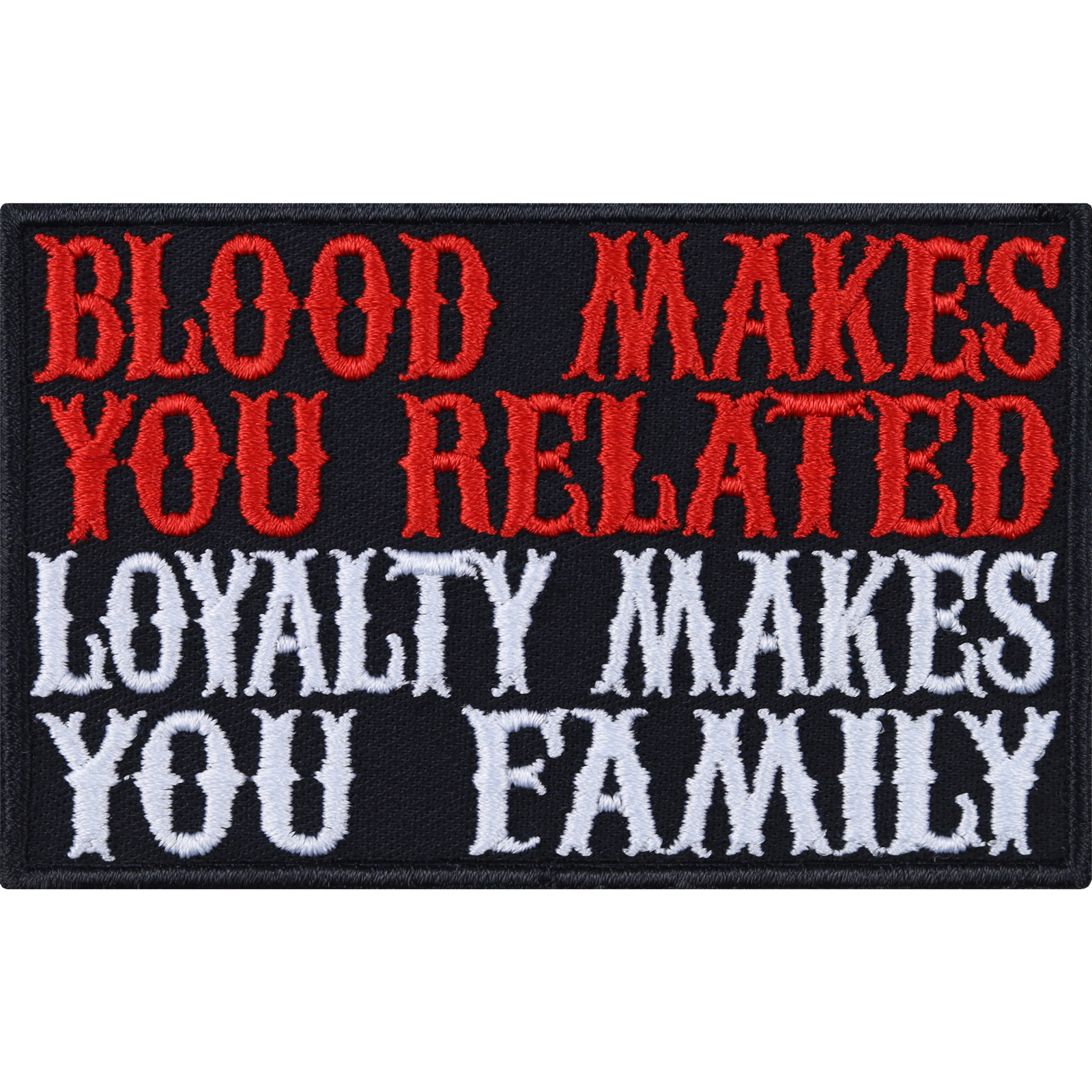 Blood makes you related - loyalty makes you family - Patch