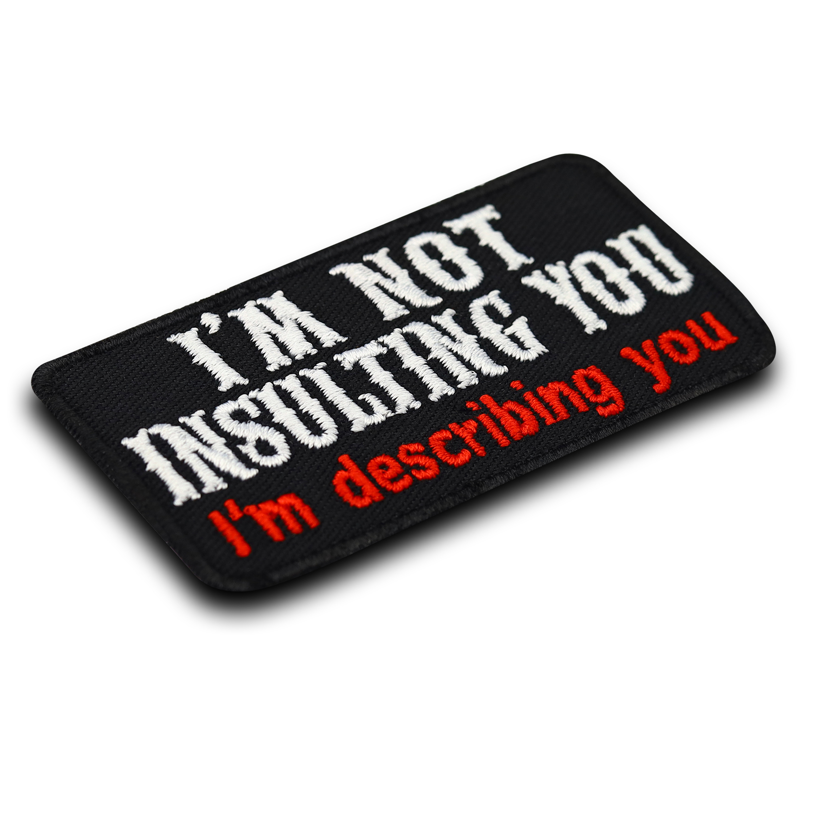 I'm not insulting you. I`m describing you. - Patch