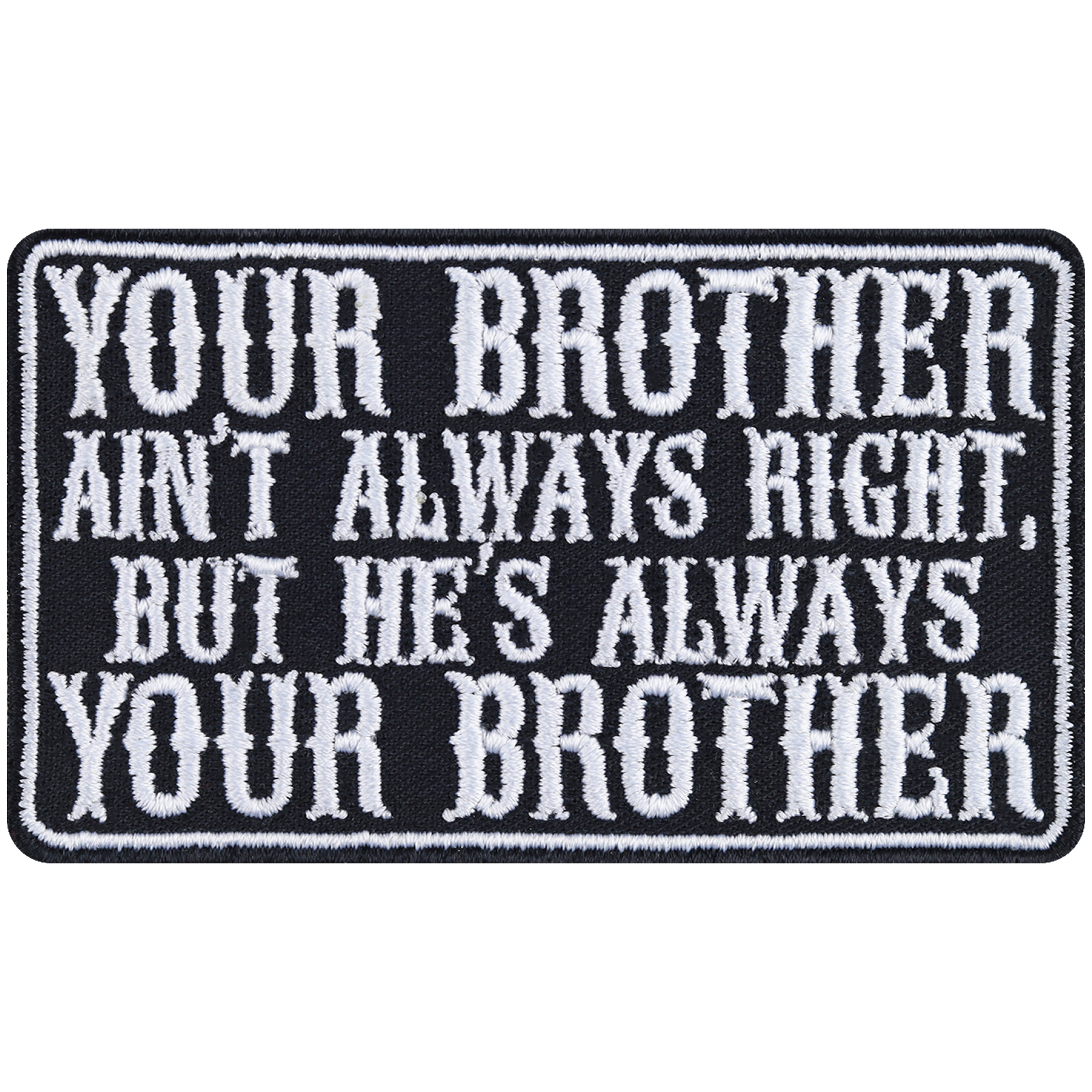 Your brother ain't always right, but he's always your brother - Patch