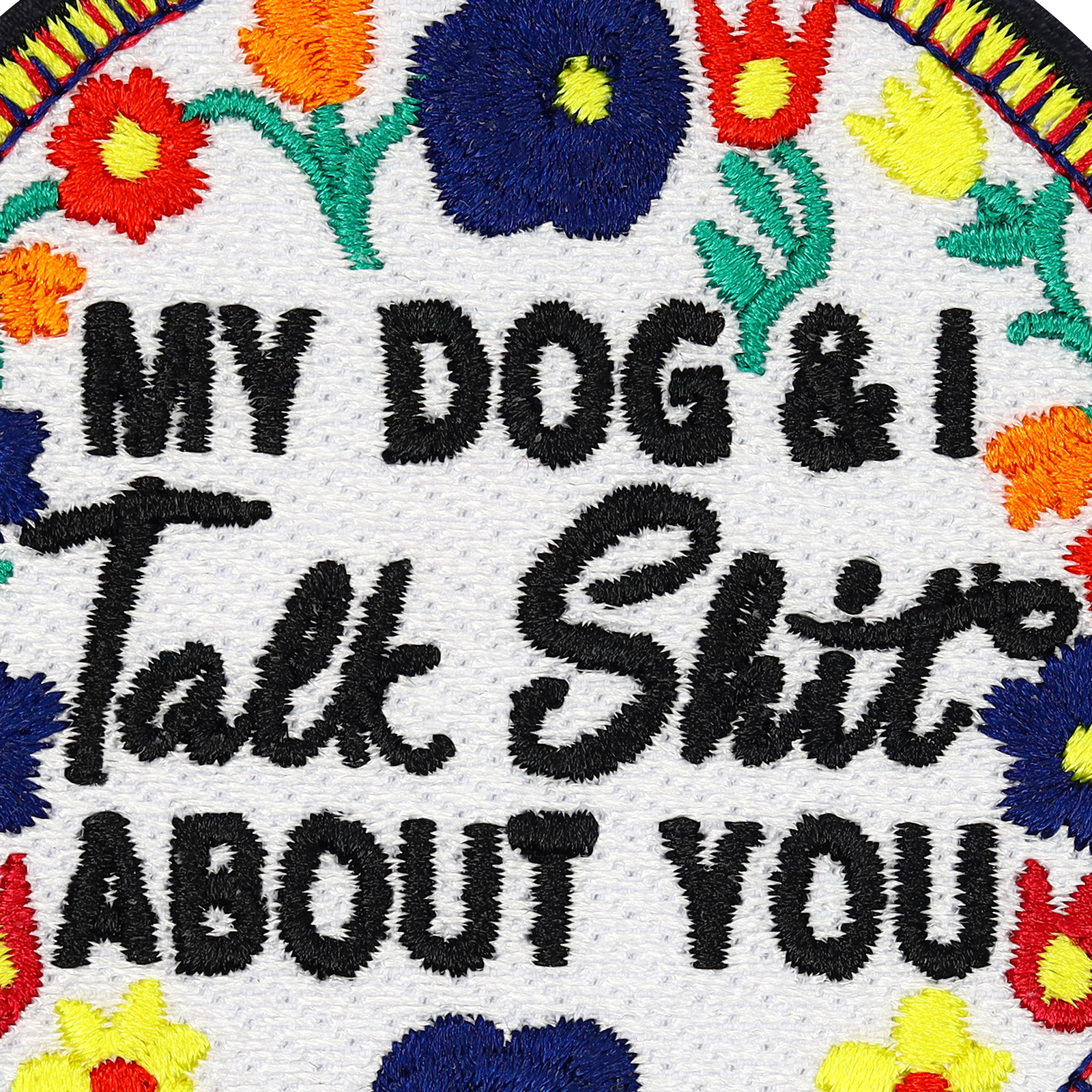 My dog & I talk shit about you - Patch