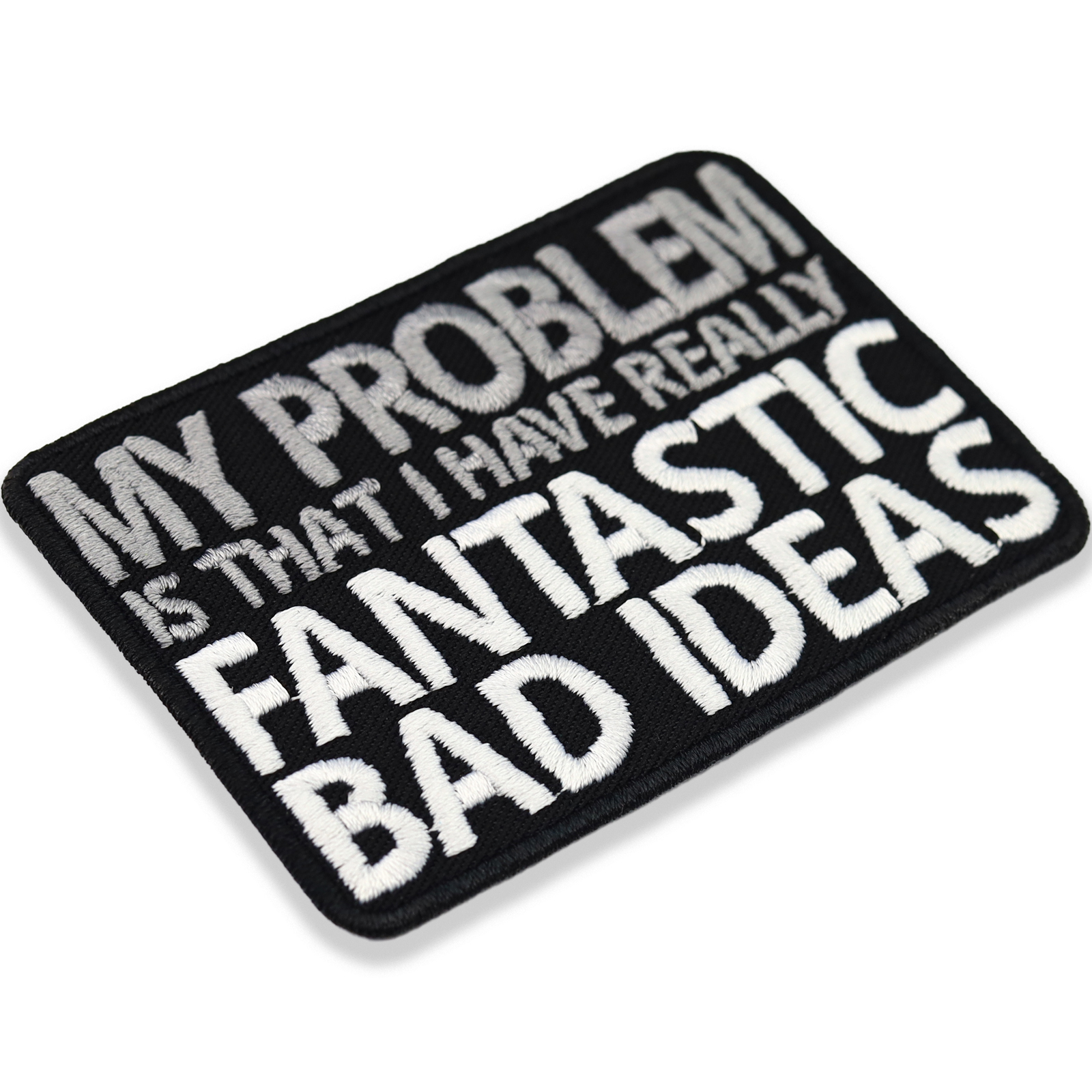 My problem is, that I have really fantastic bad ideas. - Patch
