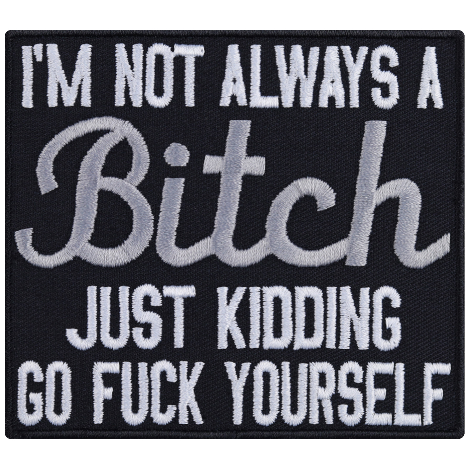 I'm not always a bitch (Just kidding - Go fuck yourself) - Patch