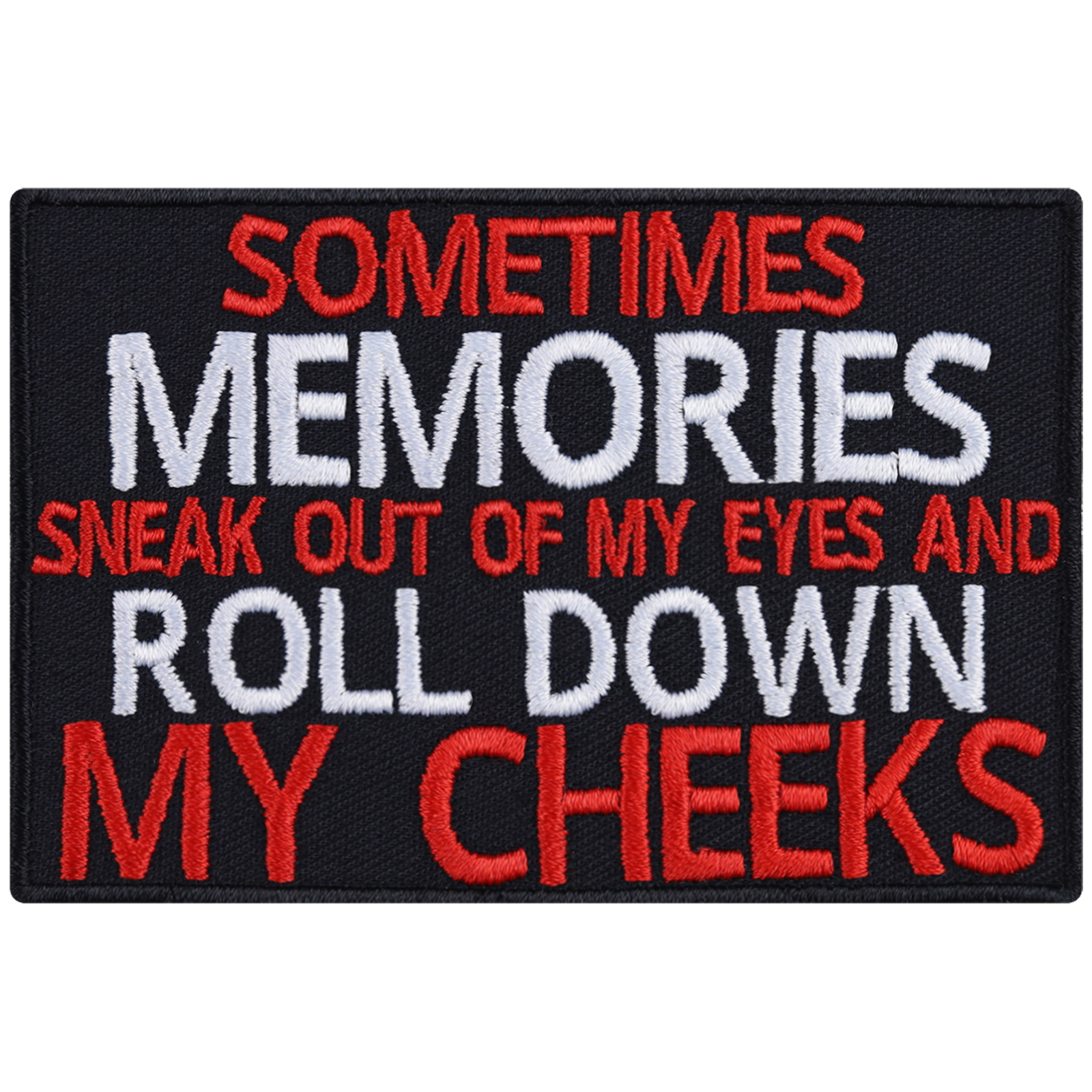 Sometimes memories sneak out of my eyes and roll down my cheeks - Patch