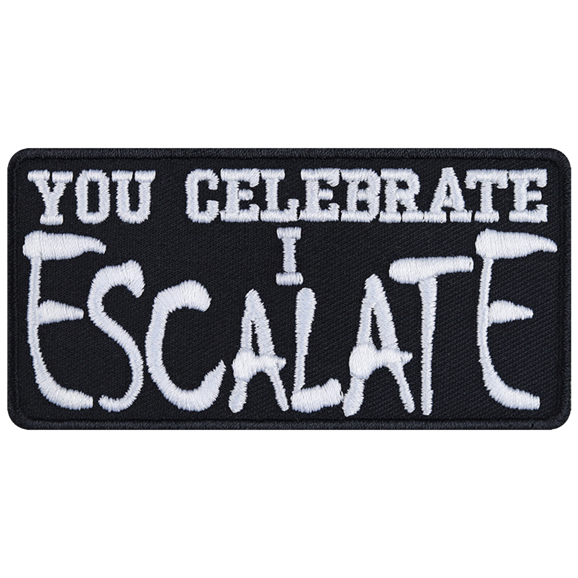 You celebrate, I escalate - Patch
